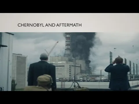 CHERNOBYL AND AFTERMATH