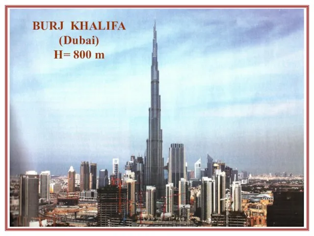 BURJ KHALIFA (Dubai) H= 800 m