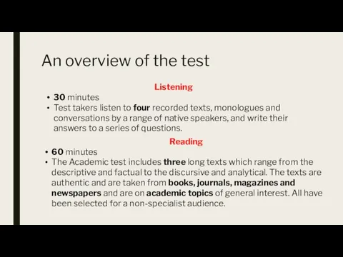 An overview of the test Listening 30 minutes Test takers listen to