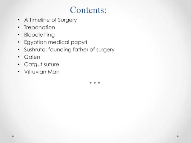 Contents: A Timeline of Surgery Trepanation Bloodletting Egyptian medical papyri Sushruta: founding