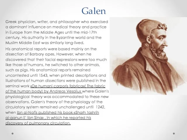 Galen Greek physician, writer, and philosopher who exercised a dominant influence on