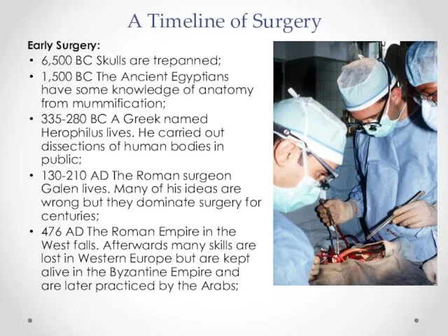 A Timeline of Surgery Early Surgery: 6,500 BC Skulls are trepanned; 1,500