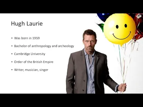 Hugh Laurie Was born in 1959 Bachelor of anthropology and archeology Cambridge