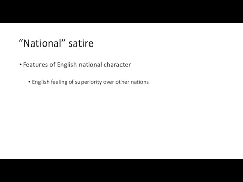 “National” satire Features of English national character English feeling of superiority over other nations