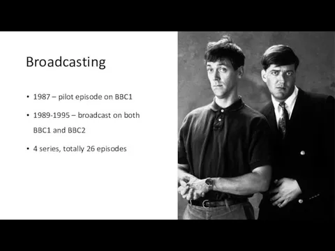 Broadcasting 1987 – pilot episode on BBC1 1989-1995 – broadcast on both