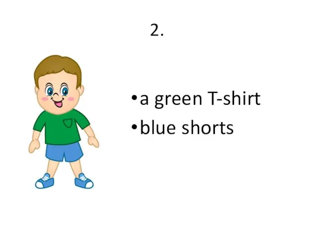 2. a green T-shirt blue shorts