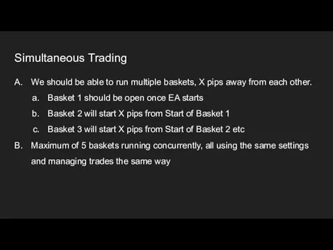 Simultaneous Trading We should be able to run multiple baskets, X pips