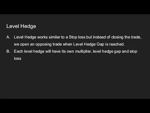 Level Hedge Level Hedge works similar to a Stop loss but instead