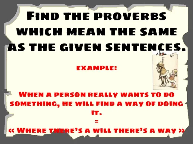 Find the proverbs which mean the same as the given sentences. example: