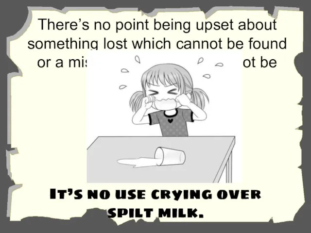 There’s no point being upset about something lost which cannot be found