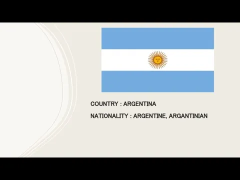 COUNTRY : ARGENTINA NATIONALITY : ARGENTINE, ARGANTINIAN