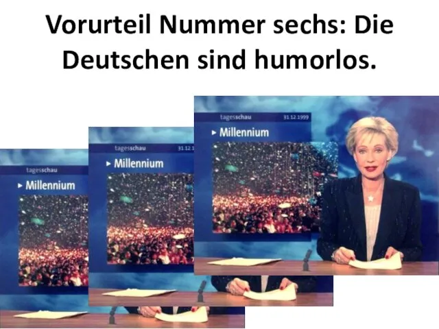 Vorurteil Nummer sechs: Die Deutschen sind humorlos.