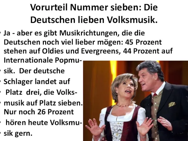 Vorurteil Nummer sieben: Die Deutschen lieben Volksmusik. Ja - aber es gibt