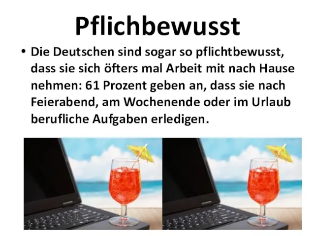 Pflichbewusst Die Deutschen sind sogar so pflichtbewusst, dass sie sich öfters mal