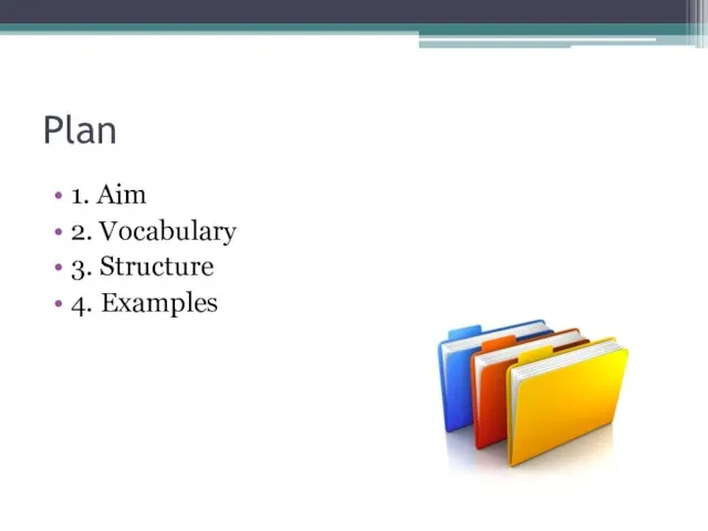 Plan 1. Aim 2. Vocabulary 3. Structure 4. Examples
