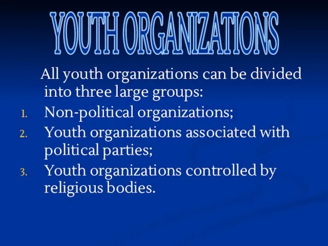 All youth organizations can be divided into three large groups: Non-political organizations;