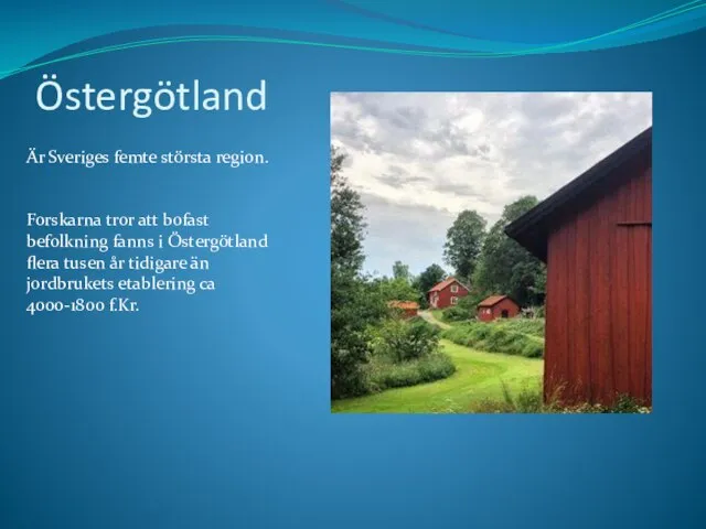 Östergötland Är Sveriges femte största region. Forskarna tror att bofast befolkning fanns