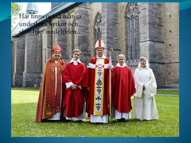 Här finns också många underbara kyrkor och slott från medeltiden.