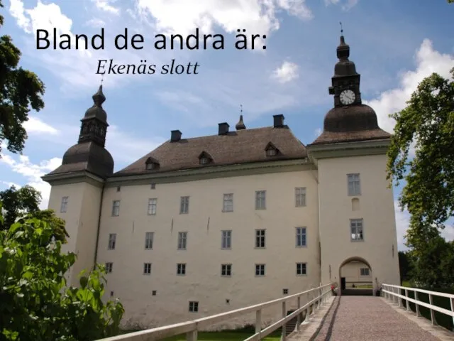 Bland de andra är: Ekenäs slott