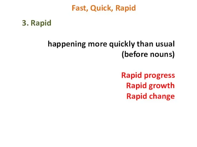 Fast, Quick, Rapid 3. Rapid happening more quickly than usual (before nouns)