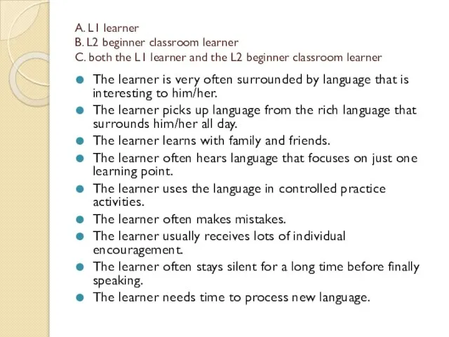 A. L1 learner B. L2 beginner classroom learner C. both the L1