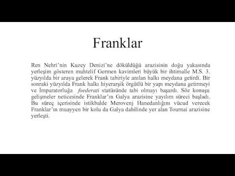 Franklar Ren Nehri’nin Kuzey Denizi’ne döküldüğü arazisinin doğu yakasında yerleşim gösteren muhtelif