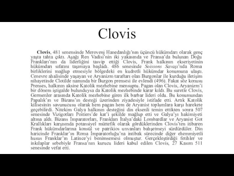 Clovis Clovis, 481 senensinde Merovenj Hanedanlığı’nın üçüncü hükümdarı olarak genç yaşta tahta