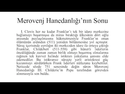 Merovenj Hanedanlığı’nın Sonu I. Clovis her ne kadar Franklar’ı tek bir idare