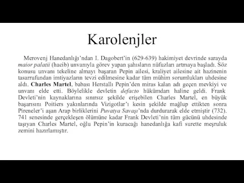 Karolenjler Merovenj Hanedanlığı’ndan I. Dagobert’in (629-639) hakimiyet devrinde sarayda maior palatii (hacib)