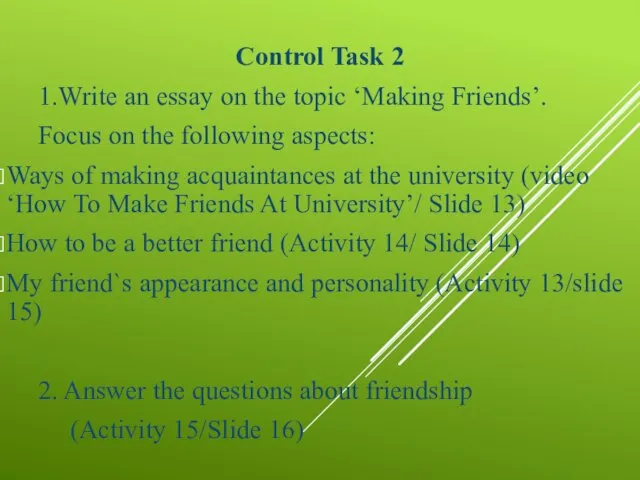 Control Task 2 1.Write an essay on the topic ‘Making Friends’. Focus