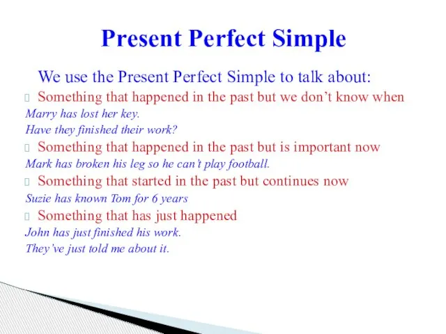 We use the Present Perfect Simple to talk about: Something that happened