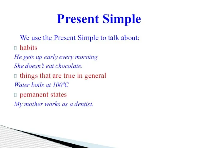We use the Present Simple to talk about: habits He gets up