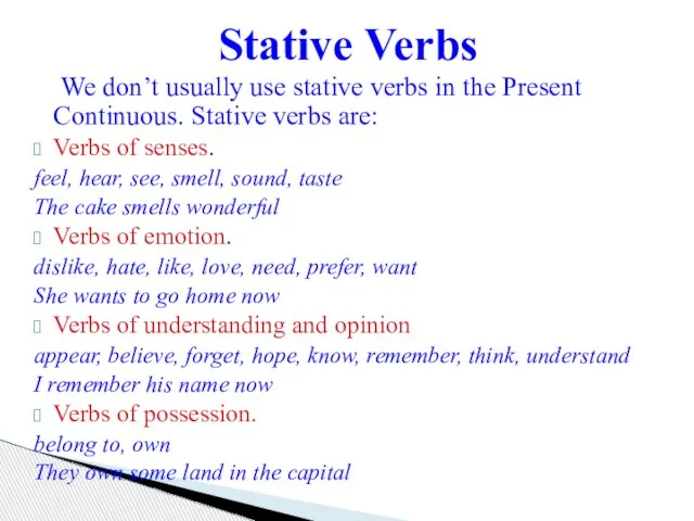 We don’t usually use stative verbs in the Present Continuous. Stative verbs