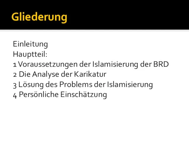 Gliederung Einleitung Hauptteil: 1 Voraussetzungen der Islamisierung der BRD 2 Die Analyse