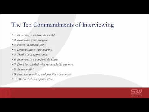 The Ten Commandments of Interviewing 1. Never begin an interview cold. 2.