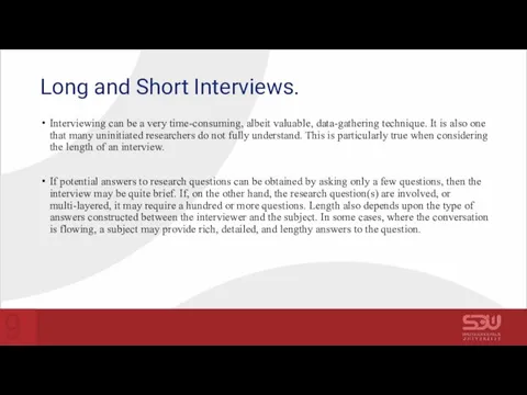 Long and Short Interviews. Interviewing can be a very time-consuming, albeit valuable,