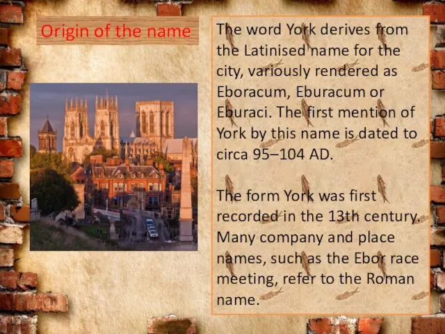 Origin of the name The word York derives from the Latinised name