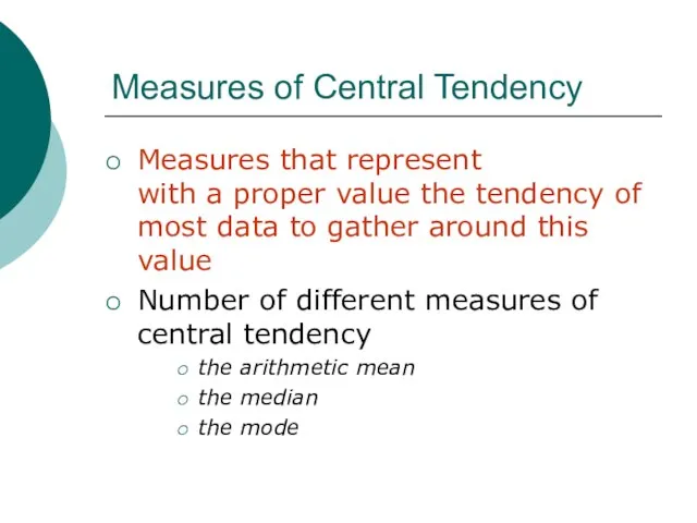 Measures of Central Tendency Measures that represent with a proper value the
