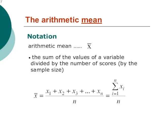 The arithmetic mean Notation arithmetic mean …… the sum of the values