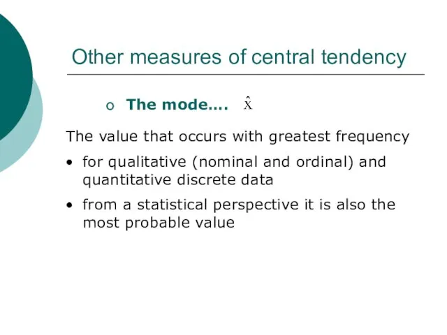Other measures of central tendency The mode…. The value that occurs with