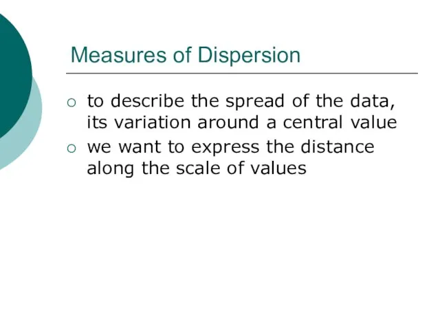 to describe the spread of the data, its variation around a central