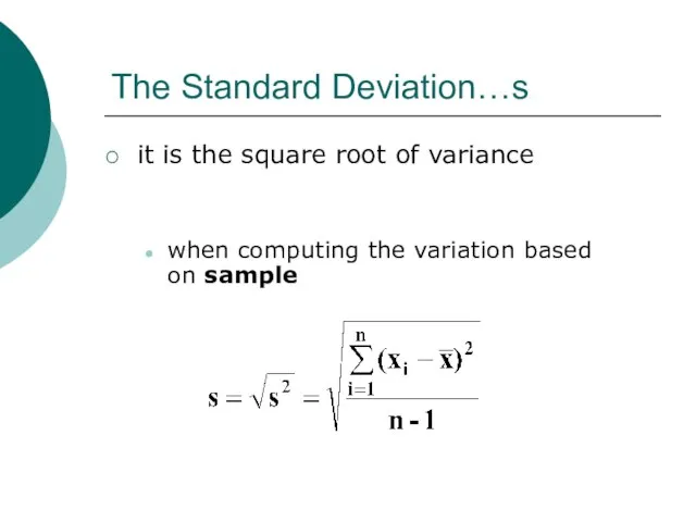 The Standard Deviation…s it is the square root of variance when computing