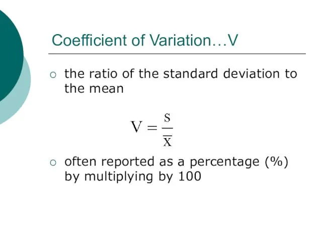 Coefficient of Variation…V the ratio of the standard deviation to the mean