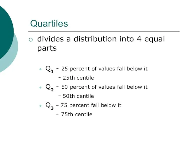 divides a distribution into 4 equal parts Q1 - 25 percent of
