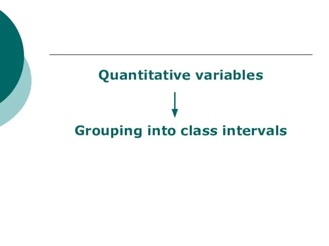Quantitative variables Grouping into class intervals