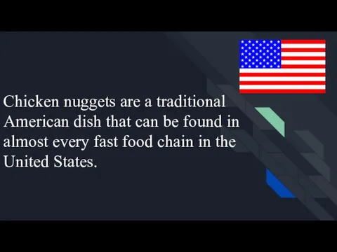 Chicken nuggets are a traditional American dish that can be found in