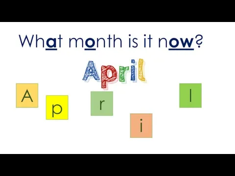 What month is it now? A p r i l