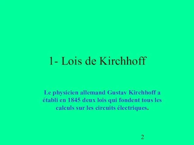 1- Lois de Kirchhoff Le physicien allemand Gustav Kirchhoff a établi en