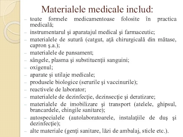 Materialele medicale includ: toate formele medicamentoase folosite în practica medicală; instrumentarul şi