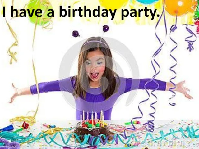 I have a birthday party.